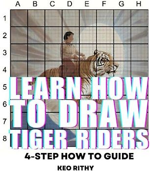 Learn How To Draw Tiger Riders: 4-Step How To Guide (Learn How To Draw Tigers And Other Jungle Animals Series, Band 3)