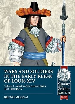 Wars and Soldiers in the Early Reign of Louis XIV Volume 7 Part 2