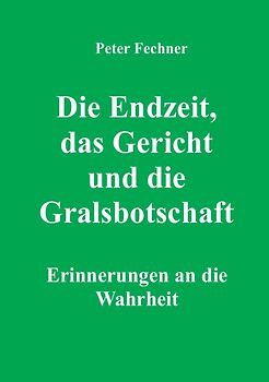 Die Endzeit, das Gericht und die Gralsbotschaft