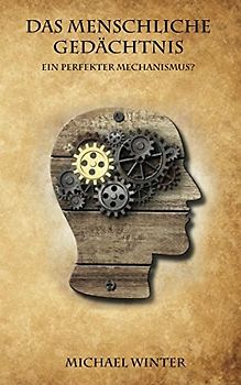 Das Menschliche Gedächtnis: Ein perfekter Mechanismus?