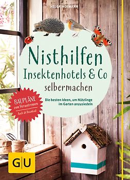 Nisthilfen, Insektenhotels & Co. selber machen. Die besten Ideen, um Nützlinge im Garten anzusiedeln