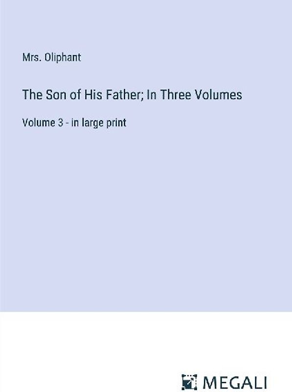 The Son of His Father; In Three Volumes