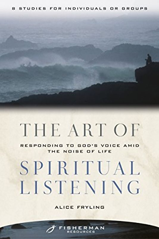 The Art of Spiritual Listening: Responding to God's Voice Amid the Noise of Life (Fisherman Resources Series)