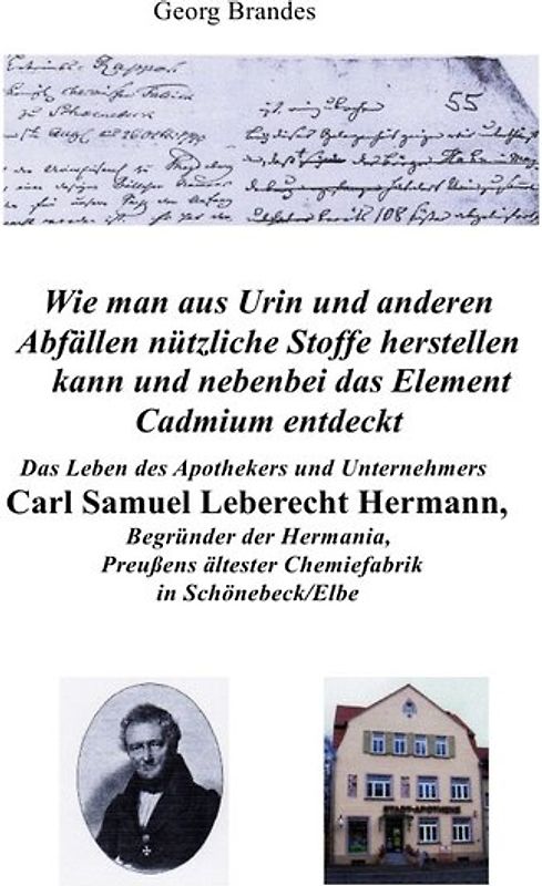 Das Leben des Apothekers und Unternehmers Carl Samuel Leberecht Hermann , Begründer der Hermania, Preußens ältester Chemiefabrik
