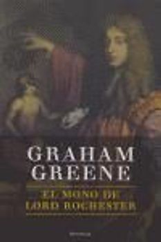 El mono de lord Rochester o La vida de John Wilmot, segundo conde de Rochester