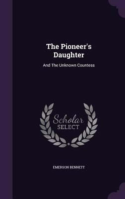The Pioneer's Daughter: And The Unknown Countess