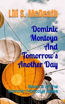 Dominic Montoya And Tomorrow's Another Day: Book 3 of the Dominic Montoya Saga