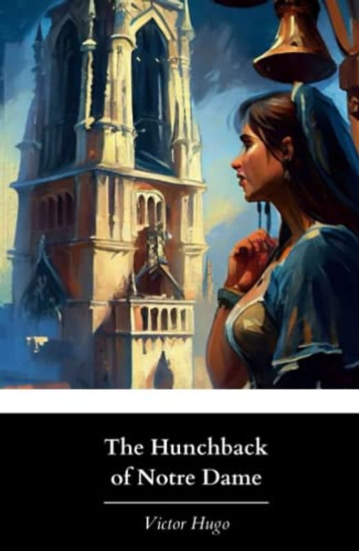 The Hunchback of Notre Dame: Isabel F. Hapgood’s Original 1888 English Translation (Annotated)