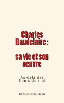 Charles Baudelaire - sa vie et son oeuvre