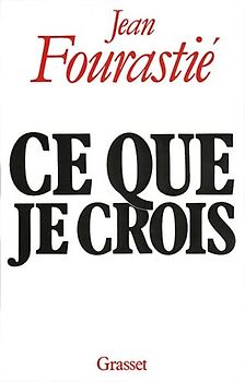 Ce que je crois - Fourastié, Jean