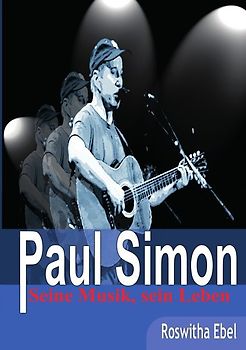 Paul Simon - seine Musik, sein Leben