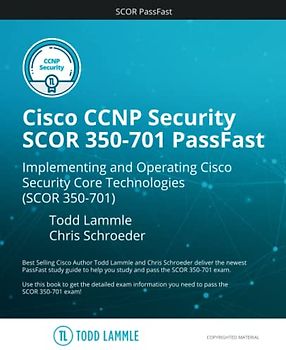Cisco CCNP Security SCOR 350-701 PassFast: Implementing and Operating Cisco Security Core Technologies (SCOR) 350-701 (Todd Lammle Authorized Study Guides)