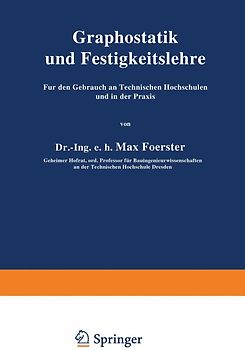 Graphostatik und Festigkeitslehre Für den Gebrauch an Technischen Hochschulen und in der Praxis