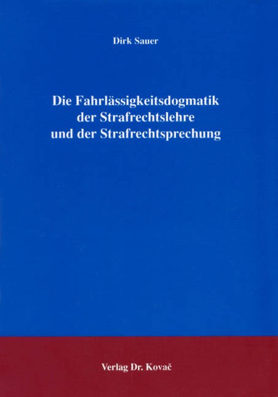 Die Fahrlässigkeitsdogmatik der Strafrechtslehre und der Strafrechtsprechung