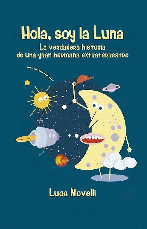 Hola, soy la Luna : la verdadera historia de una gran hermana extraterrestre