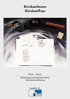 Bürokaufmann /Bürokauffrau - Arbeitsmappe zur praktischen Prüfung Informationsverarbeitung