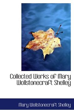 Collected Works of Mary Wollstonecraft Shelley