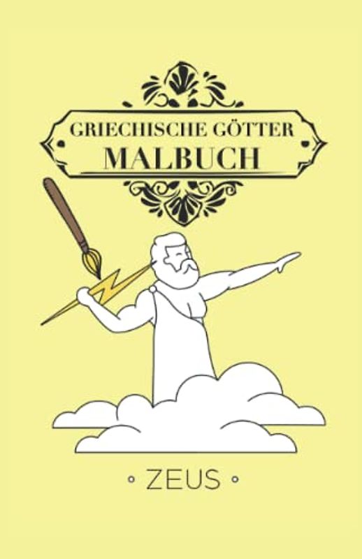 Griechische Götter Malbuch Zeus: Malbuch Griechische Götter 42 Seiten, Größe 13, 97 x 21, 59 cm (DIN A5)