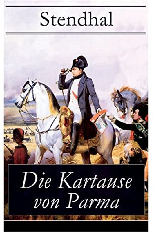 Die Kartause von Parma: Napoleons letzte Schlacht bei Waterloo: Italienische Geschichte (Historischer Roman)