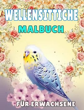 Wellensittiche Malbuch für Erwachsene: Erwachsene Malbuch mit Stresslinderung Designs Brudeln und Blumen