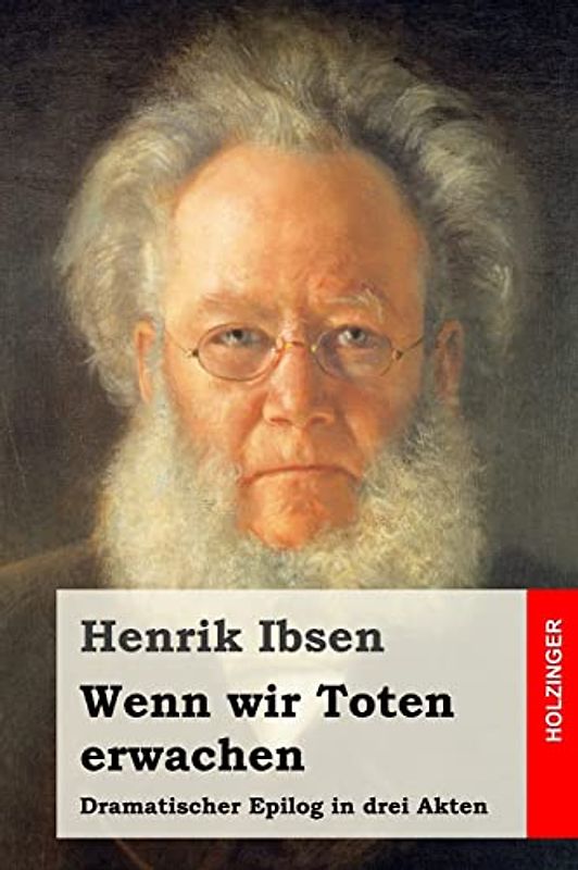 Wenn wir Toten erwachen: Dramatischer Epilog in drei Akten