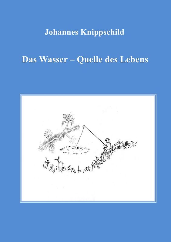 Das Wasser - Quelle des Lebens