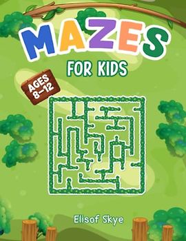 Mazes For Kids Ages 8-12: Challenging Mazes Activity Book with 100 Pages Fun Brain Teasers for Boys and Girls | Adventure Puzzle Activities Logic Games | Developing Memory Patience and Focus Skills