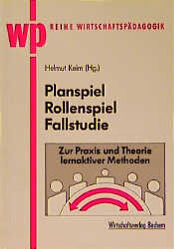 Planspiel, Rollenspiel, Fallstudie. Zur Praxis und Theorie lernaktiver Methoden