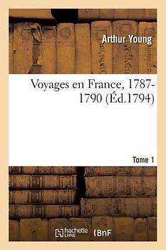 Voyages En France, 1787-1790. Tome 1