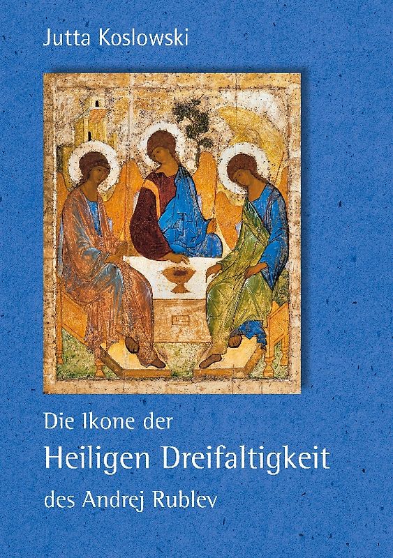 Die Ikone der Heiligen Dreifaltigkeit des Andrej Rublev