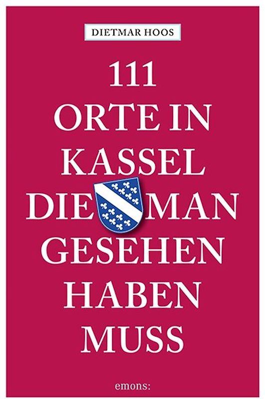 111 Orte in Kassel, die man gesehen haben muss