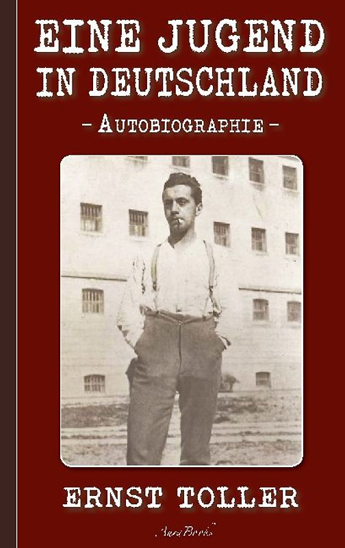 Ernst Toller: Eine Jugend in Deutschland
