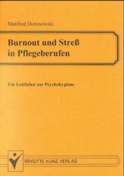 Burnout und Stress in Pflegeberufen. Ursachen, Wirkungen und Möglichkeiten zur Entlastung - Ein Leitfaden zur Psychohygiene