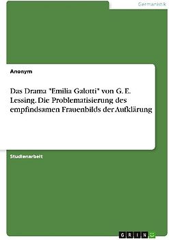 Das Drama "Emilia Galotti" von G. E. Lessing. Die Problematisierung des empfindsamen Frauenbilds der Aufklärung