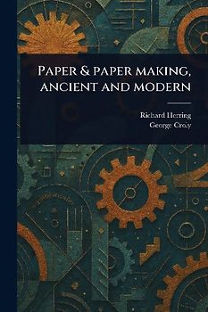 Paper & Paper Making, Ancient and Modern