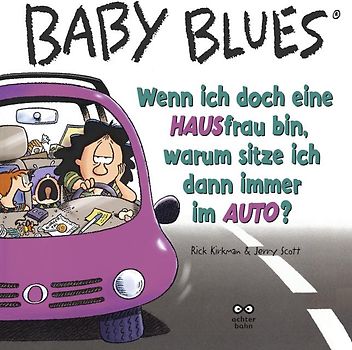 Baby Blues Band 9: Wenn ich doch ein HAUSfrau bin, warum sitze ich dann immer im AUTO?