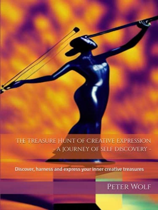 The Treasure Hunt of Creative Expression - a journey of self discovery -: Discover, harness and express your inner creative treasures (Self Discovery Journey)