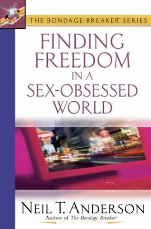 Finding Freedom in a Sex-Obsessed World (Bondage Breaker) - Anderson, Neil T.