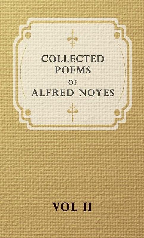 Collected Poems of Alfred Noyes - Vol. II - Drake, the Enchanted Island, New Poems