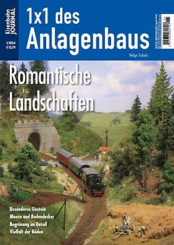 Romantische Landschaften. Besonderes Gestein, Moose und Bodendecker, Begrünung im Detail, Vielfalt der Böden Eisenbahn Journal 1x1 des Anlagenbaus 1/2014