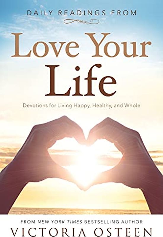 Daily Readings from Love Your Life: Devotions for Living Happy, Healthy, and Whole