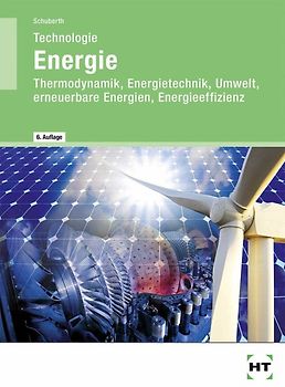 Technologie Energie. Thermodynamik, Energietechnik, Umwelt, erneuerbare Energien, Energieeffizienz
