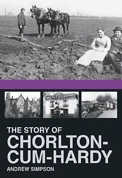 The Story of Chorlton Cum Hardy - Simpson, Andrew