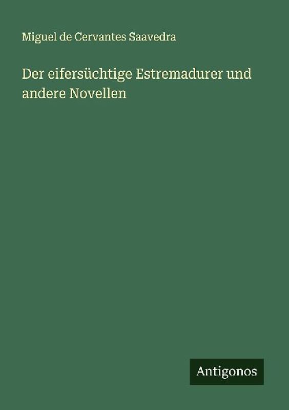 Der eifersüchtige Estremadurer und andere Novellen