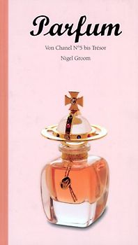 Parfum - von Chanel No. 5 bis Trésor. Handbuch für Geniesser