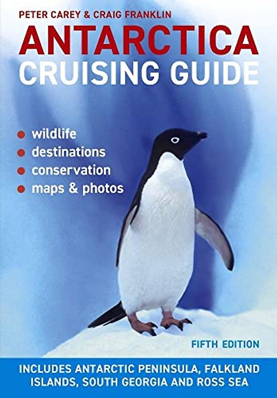 Antarctica Cruising Guide: Includes Antarctic Peninsula, Falkland Islands, South Georgia and Ross Sea