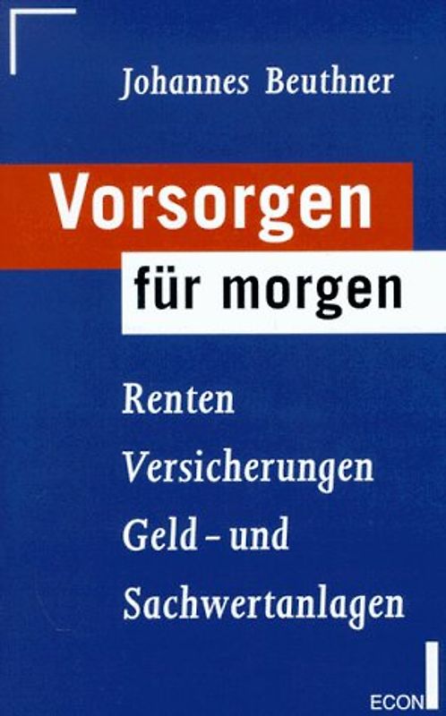 Vorsorgen für morgen. Renten, Versicherungen, Geld- und Sachwertanlagen