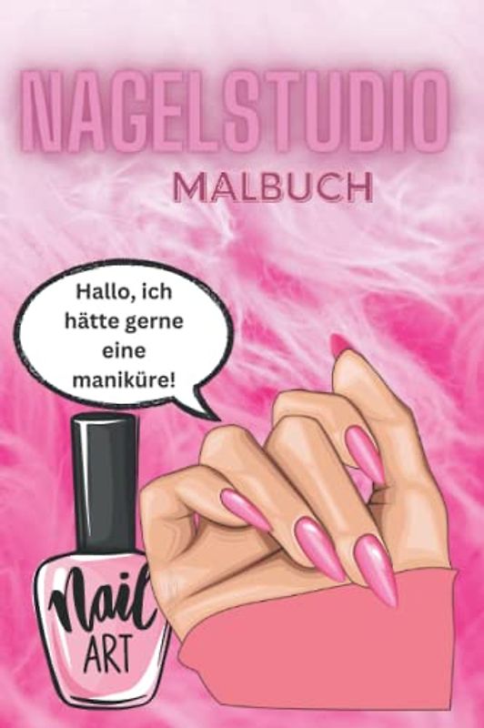 Malbuch, Nagelstudio , Nageldesign fur Kinder, Verbastelbuch Nagels, Weihnachts Geschenk fur Klein Madchen: Nageldesign fur Allerkleinsten, Spass und Lernen