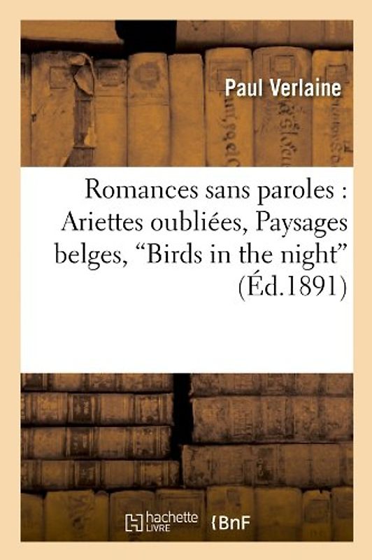 Romances Sans Paroles: Ariettes Oubliees, Paysages Belges, Birds in the Night, (Ed.1891 - Verlaine, Paul