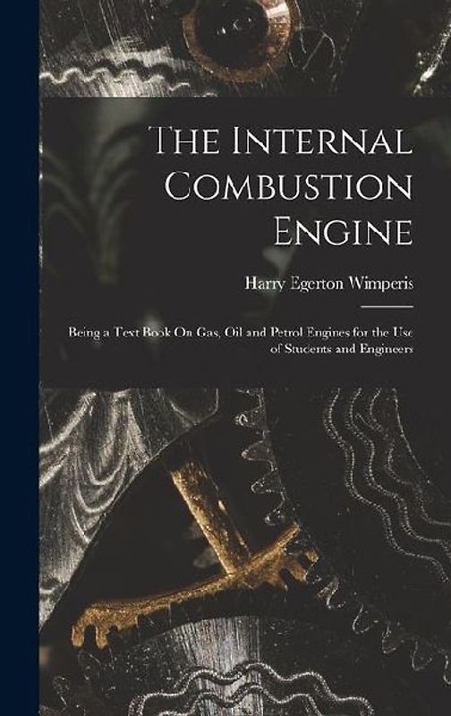 The Internal Combustion Engine: Being a Text Book On Gas, Oil and Petrol Engines for the Use of Students and Engineers